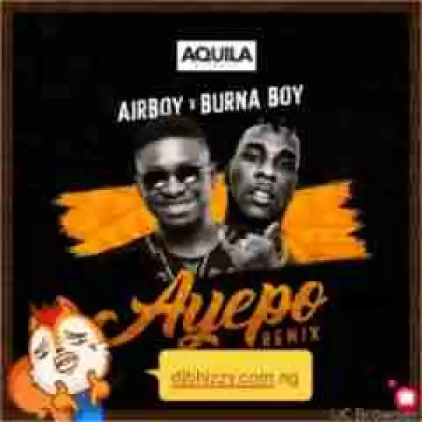 Airboy - Ayepo (Remix)    Ft. Burna Boy